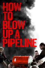 How to Blow Up a Pipeline (2022) WEB-DL 480p, 720p & 1080p Full HD Movie Download